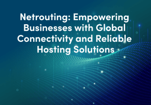 Netrouting_-Empowering-Businesses-with-Global-Connectivity-and-Reliable-Hosting-Solutions