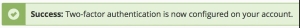 Success-Two-Factor-Authentication-Configured-On-Account 