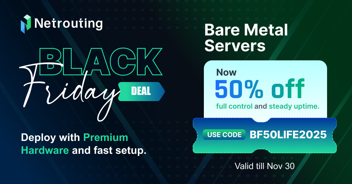 Netrouting Black Friday deal banner promoting Bare Metal Servers with 50% off. Includes message ‘Deploy with premium hardware and fast setup,’ coupon code BF50LIFE2025, and validity till Nov 30.